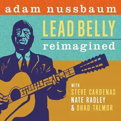 Adam Nussbaum Lead Belly Re-imagined – COMPACT DISCS