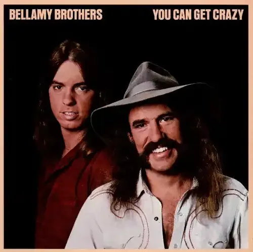 Bellamy Brothers – You Can Get Crazy