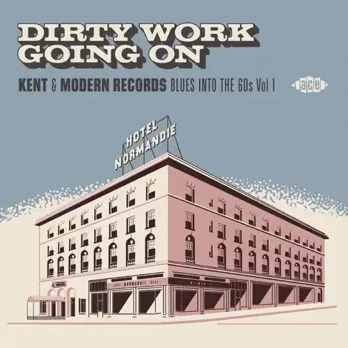 Dirty Work Going on Kent & Modern Records Blues Dirty Work Going On Kent & Modern Records Blues Into The 60s Vol 1 / Various – COMPACT DISCS