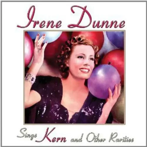 Irene Dunne Sings Kern and Other Rarities – COMPACT DISCS