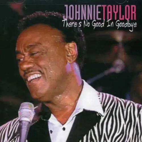 Johnnie Taylor There‘s No Good in Goodbye – COMPACT DISCS