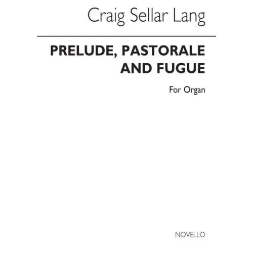 Lang, C.S. – Prelude Pastorale & Fugue for Organ
