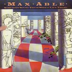 Max Able – Somebody Spent Their Whole Life There
