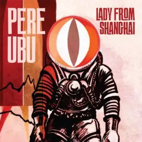 Pere Ubu Lady from Shanghai – COMPACT DISCS