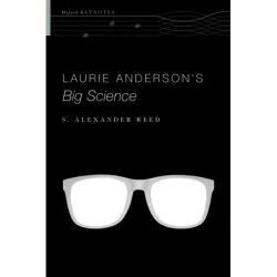 Reed, S. Alexander – Laurie Anderson’s Big Science