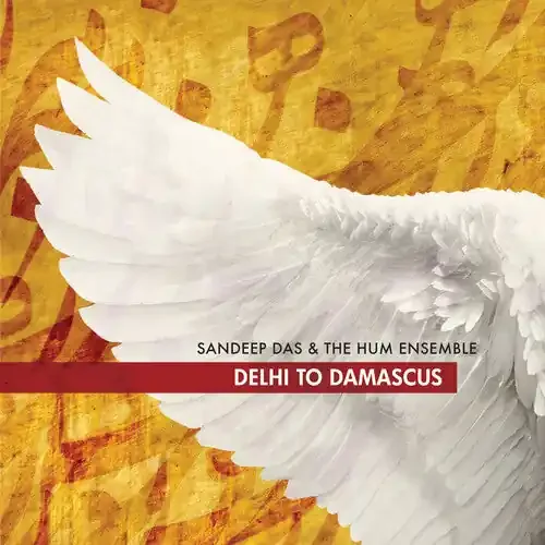 Sandeep Das & the Hum Ensemble Delhi To Damascus – COMPACT DISCS